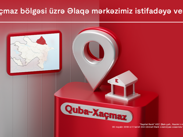 Kapital Bank-ın Quba-Xaçmaz bölgəsi üzrə Əlaqə mərkəzi istifadəyə verildi