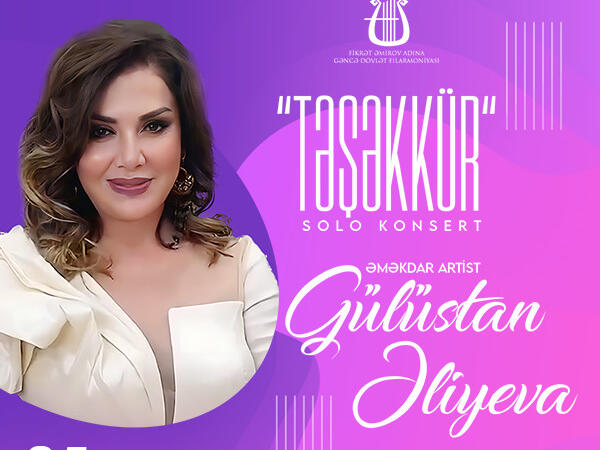 Gəncə Dövlət Filarmoniyasinda Gülüstan Əliyevanin &quot;Təşəkkür&quot; adli konsert proqrami baş tutacaq