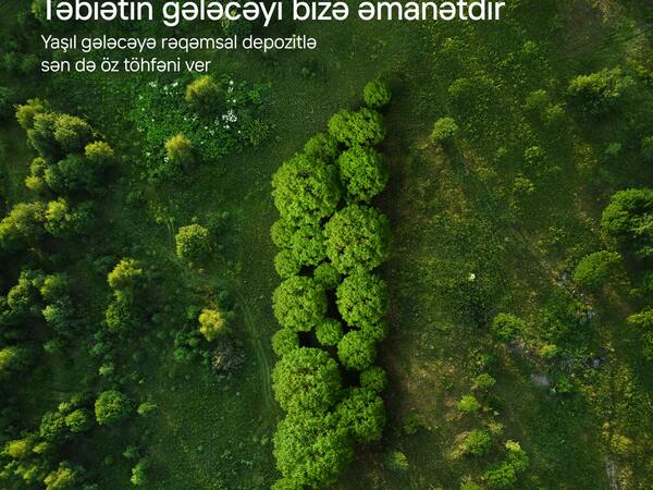 Bir depozit, bir ağac:  Birbank-la yaşıl dünyaya öz töhfəni ver - FOTO