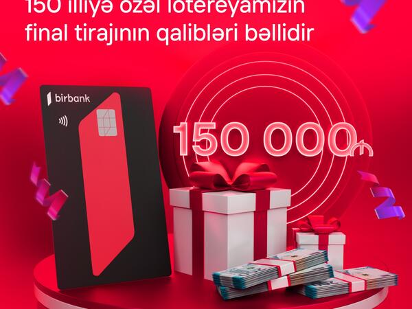 Kapital Bank-ın 150 illiyinə həsr olunan lotereyada 150 000 AZN mükafatın sahibi bəlli oldu