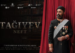 “Tağıyev: Neft” bədii filmi kinoteatrlarda nümayiş olunacaq