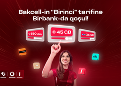 “Bakcell” “Birbank” istifadəçilərinə xüsusi üstünlüklər  verən &quot;Birinci&quot; tarifini təqdim edir