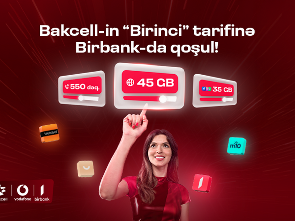 “Bakcell” “Birbank” istifadəçilərinə xüsusi üstünlüklər  verən &quot;Birinci&quot; tarifini təqdim edir